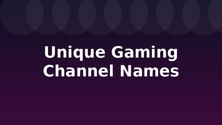 Unique Gaming Channel Names