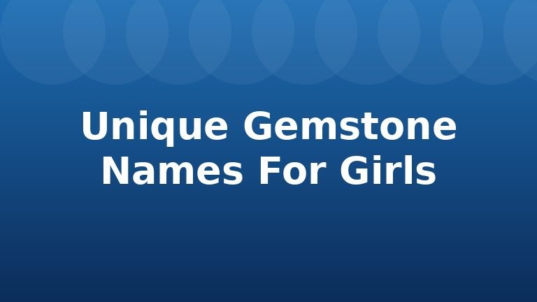 Unique Gemstone Names For Girls