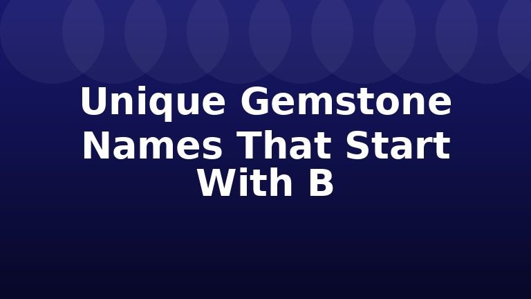 Unique Gemstone Names That Start With B