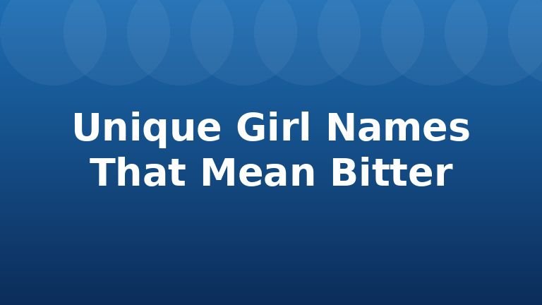Unique Girl Names That Mean Bitter
