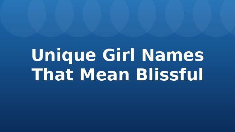 Unique Girl Names That Mean Blissful