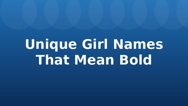 Unique Girl Names That Mean Bold