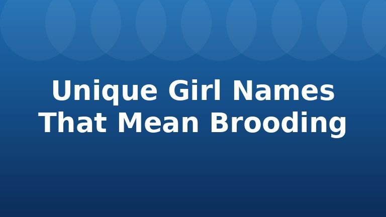 Unique Girl Names That Mean Brooding