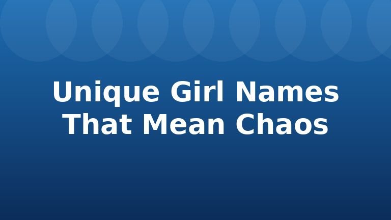 Unique Girl Names That Mean Chaos