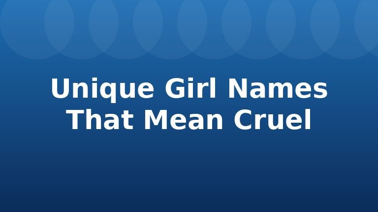 Unique Girl Names That Mean Cruel