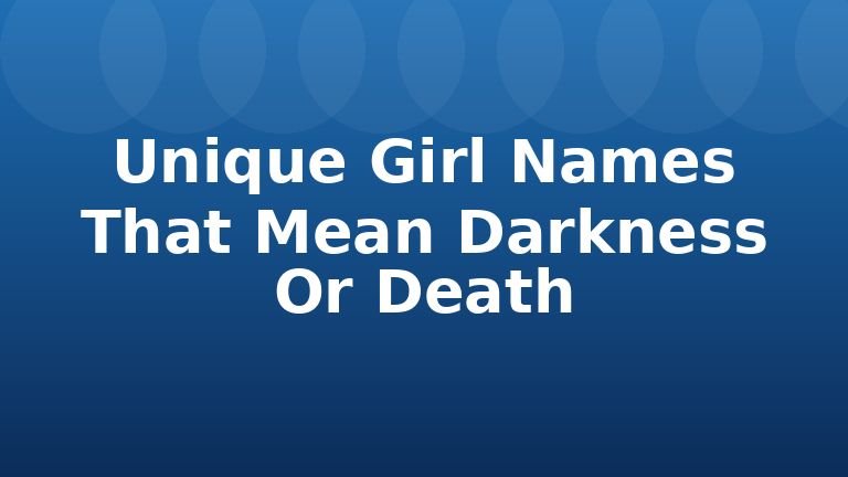 Unique Girl Names That Mean Darkness Or Death