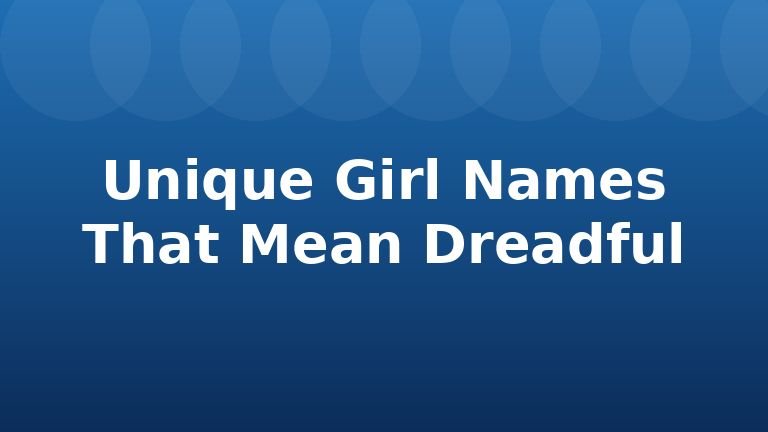Unique Girl Names That Mean Dreadful