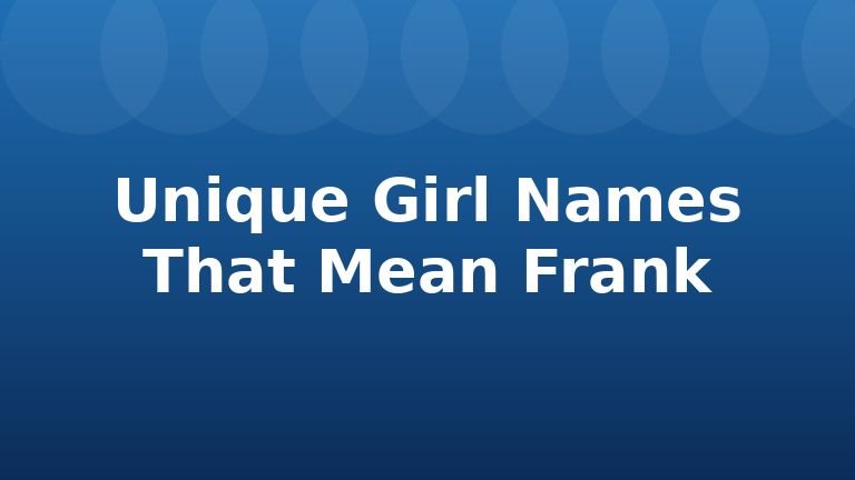 Unique Girl Names That Mean Frank