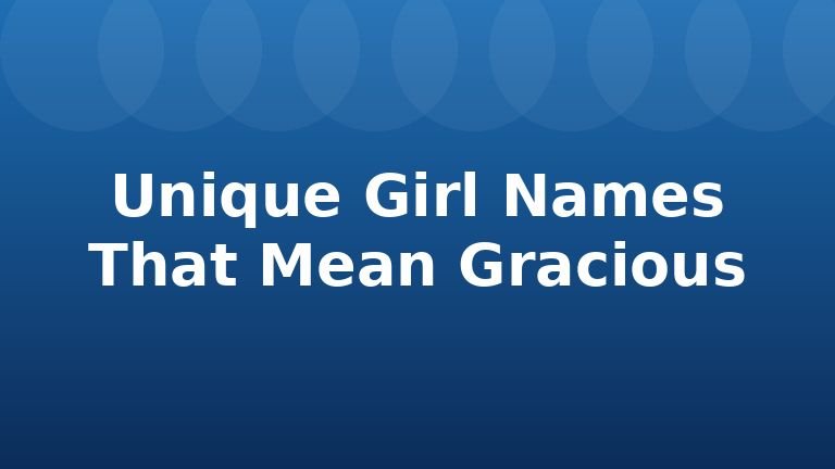 Unique Girl Names That Mean Gracious