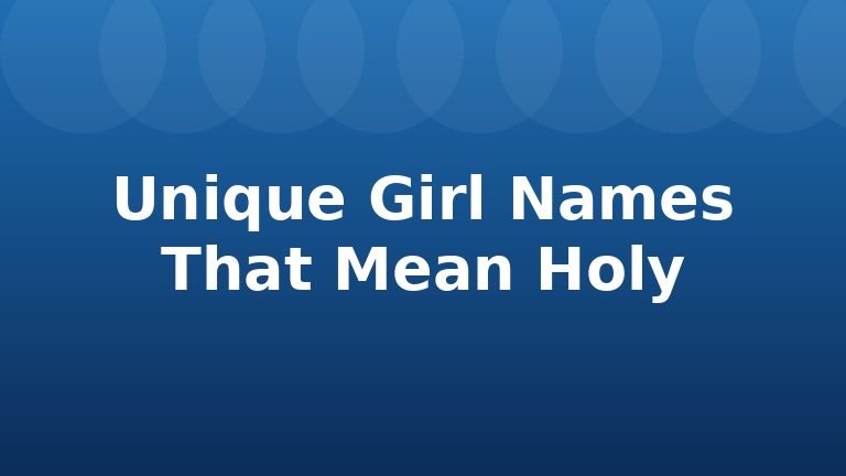 Unique Girl Names That Mean Holy