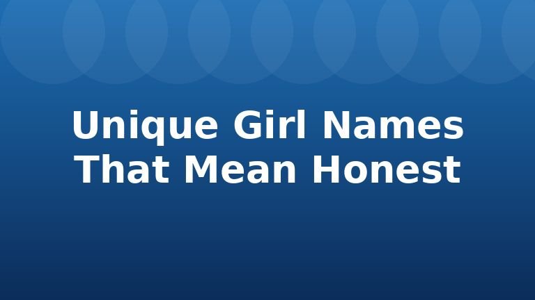 Unique Girl Names That Mean Honest