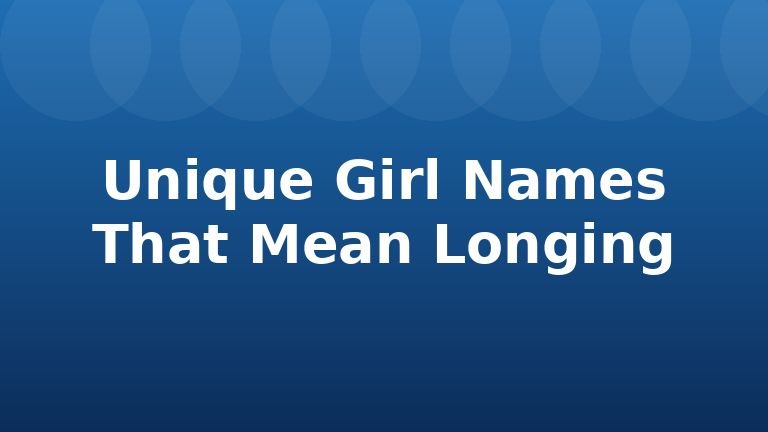 Unique Girl Names That Mean Longing