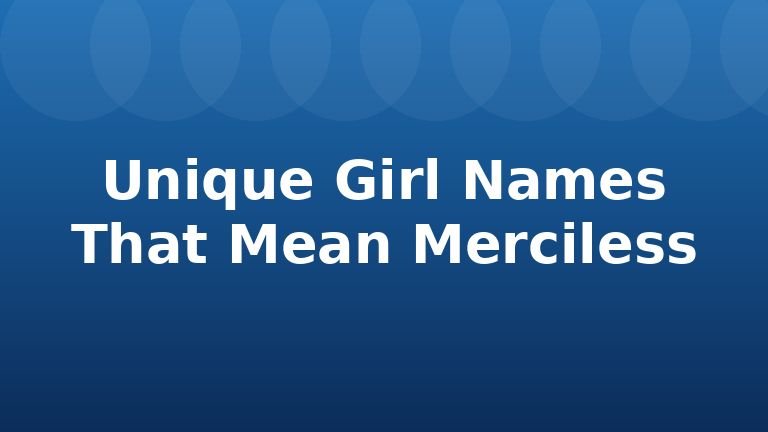 Unique Girl Names That Mean Merciless