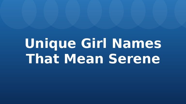 Unique Girl Names That Mean Serene