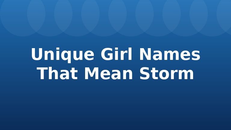 Unique Girl Names That Mean Storm