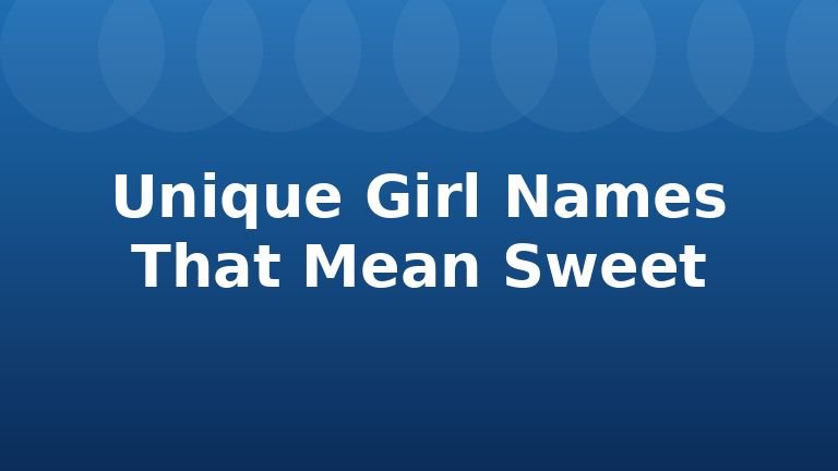 Unique Girl Names That Mean Sweet