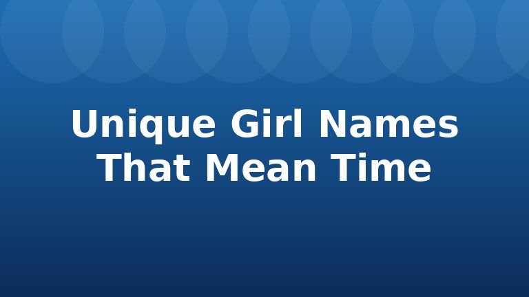 Unique Girl Names That Mean Time