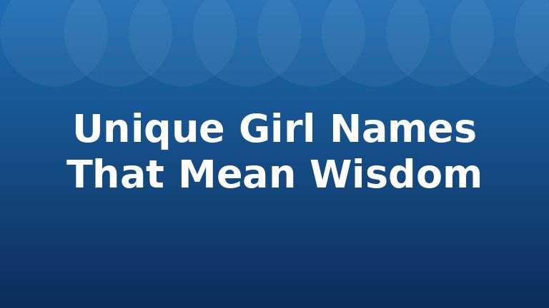 Unique Girl Names That Mean Wisdom