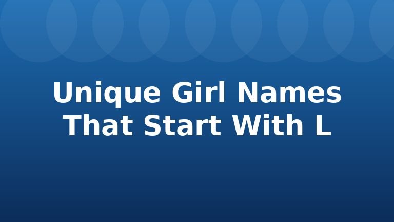 Unique Girl Names That Start With L