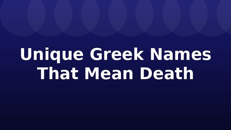 Unique Greek Names That Mean Death