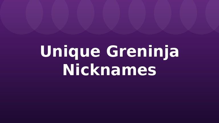 Unique Greninja Nicknames