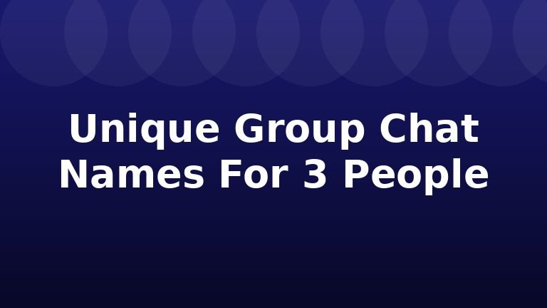 Unique Group Chat Names For 3 People