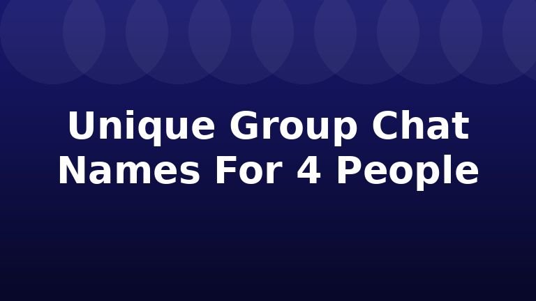 Unique Group Chat Names For 4 People