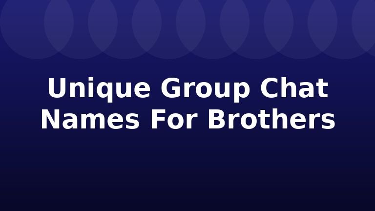 Unique Group Chat Names For Brothers