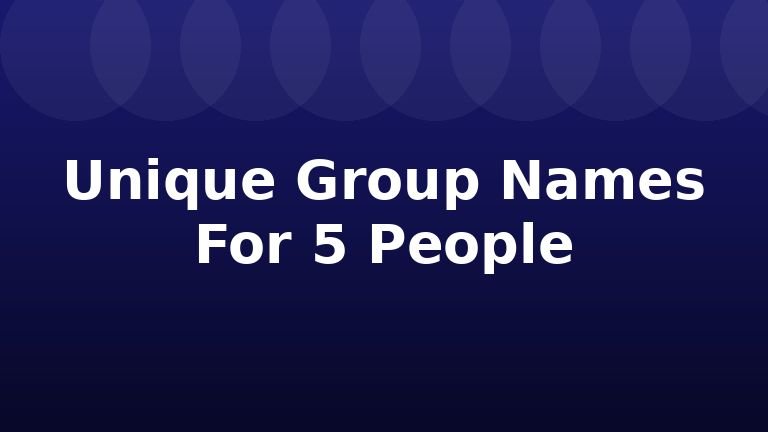 Unique Group Names For 5 People