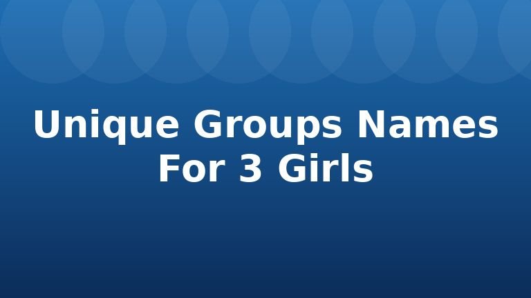 Unique Groups Names For 3 Girls