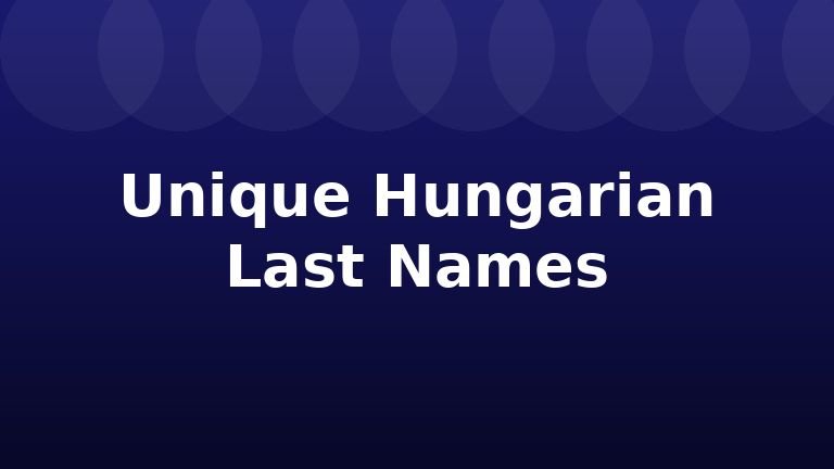 Unique Hungarian Last Names