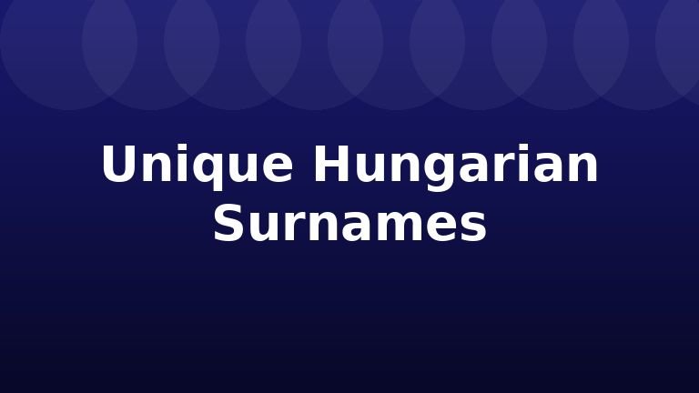 Unique Hungarian Surnames