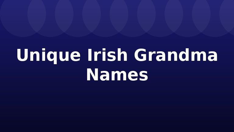 Unique Irish Grandma Names