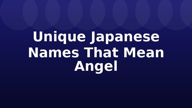 Unique Japanese Names That Mean Angel