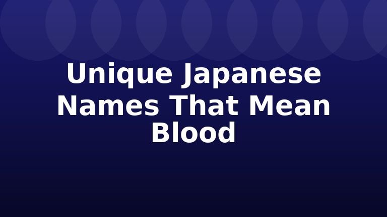 Unique Japanese Names That Mean Blood