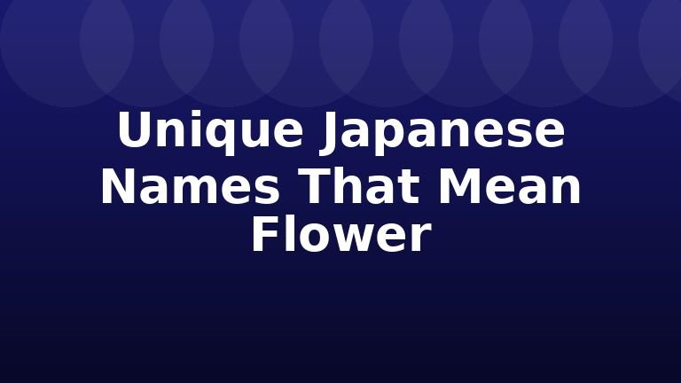 Unique Japanese Names That Mean Flower