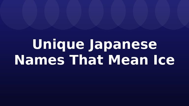 Unique Japanese Names That Mean Ice