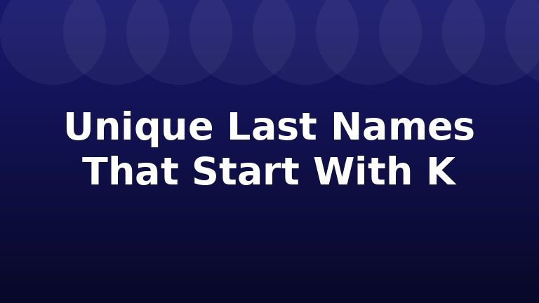 Unique Last Names That Start With K