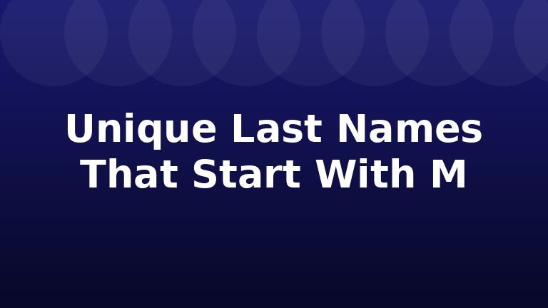 Unique Last Names That Start With M