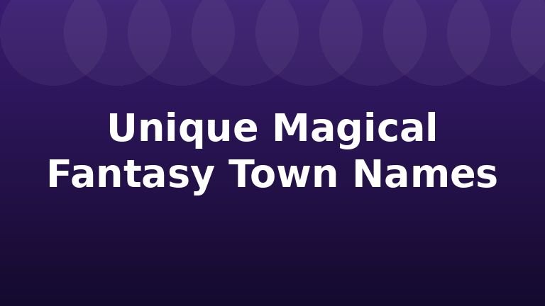 Unique Magical Fantasy Town Names