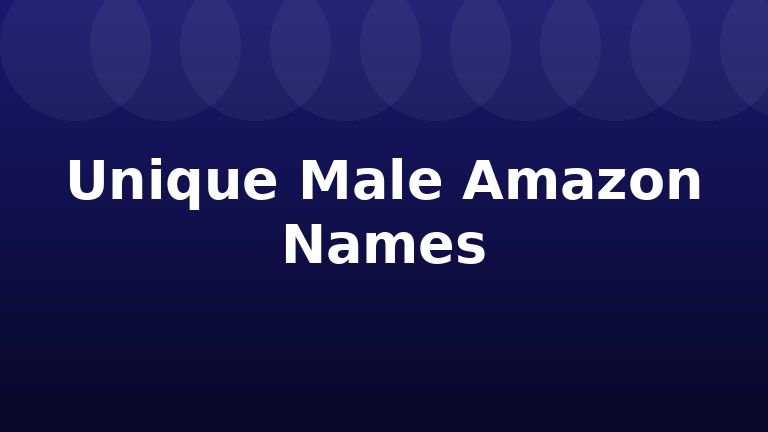 Unique Male Amazon Names