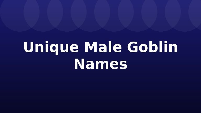 Unique Male Goblin Names