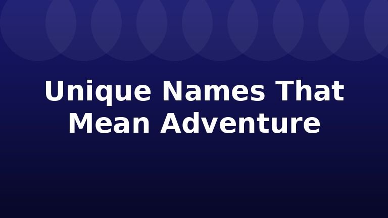 Unique Names That Mean Adventure