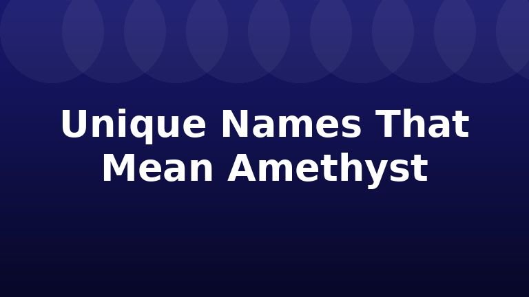 Unique Names That Mean Amethyst