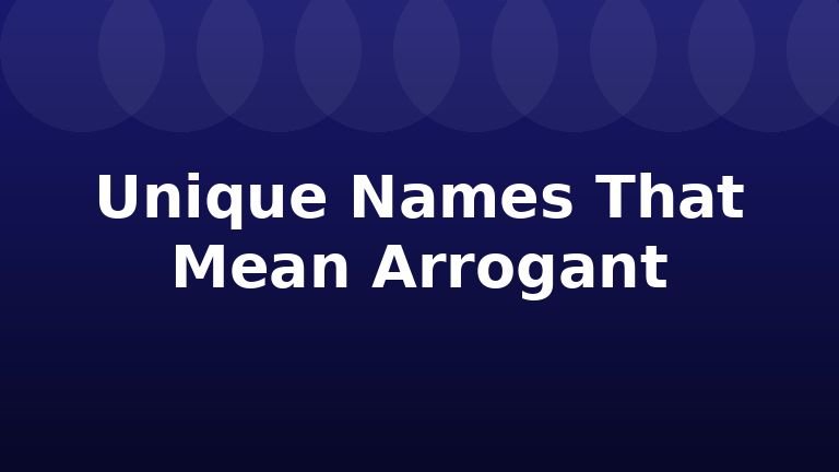 Unique Names That Mean Arrogant
