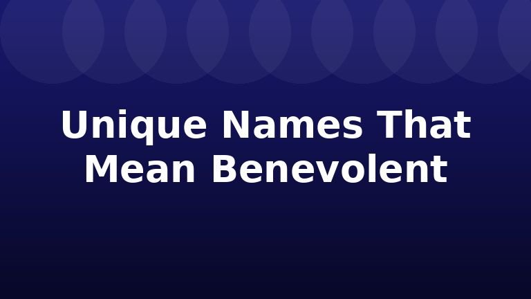 Unique Names That Mean Benevolent