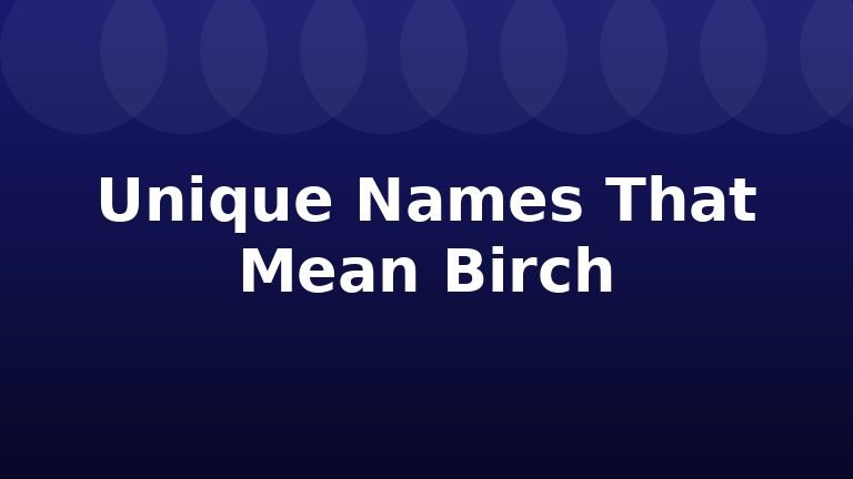 Unique Names That Mean Birch
