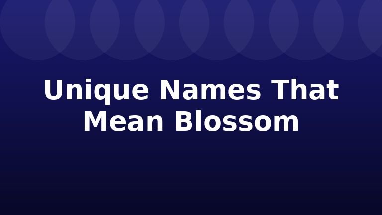 Unique Names That Mean Blossom