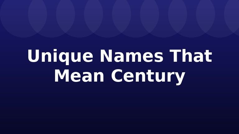 Unique Names That Mean Century