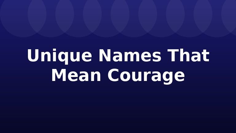 Unique Names That Mean Courage